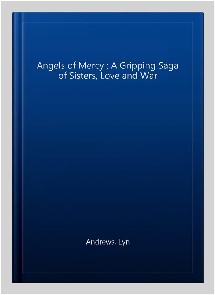Angels of Mercy : A Gripping Saga of Sisters, Love and War, Paperback by Andr...