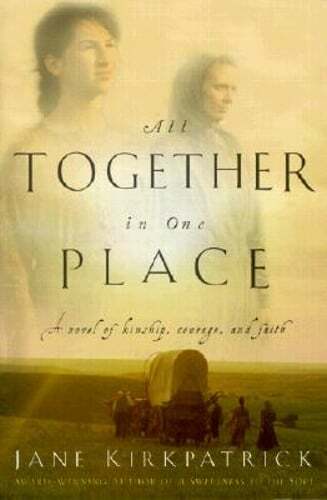 All Together in One Place, a Novel of Kinship, Courage, and Faith by Kirkpatrick
