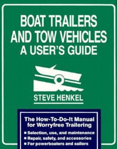 Boat Trailers and Tow Vehicles: A User's Guide by Henkel, Steve, Very Good Book