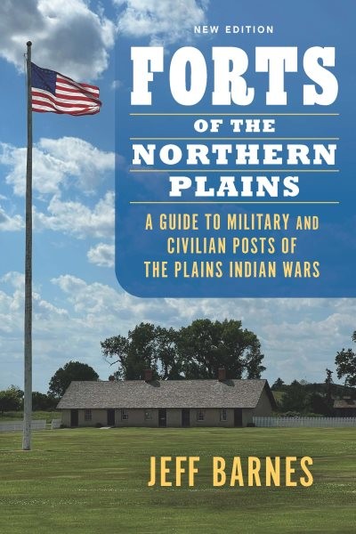 Forts of the Northern Plains : A Guide to Military and Civilian Posts of the ...