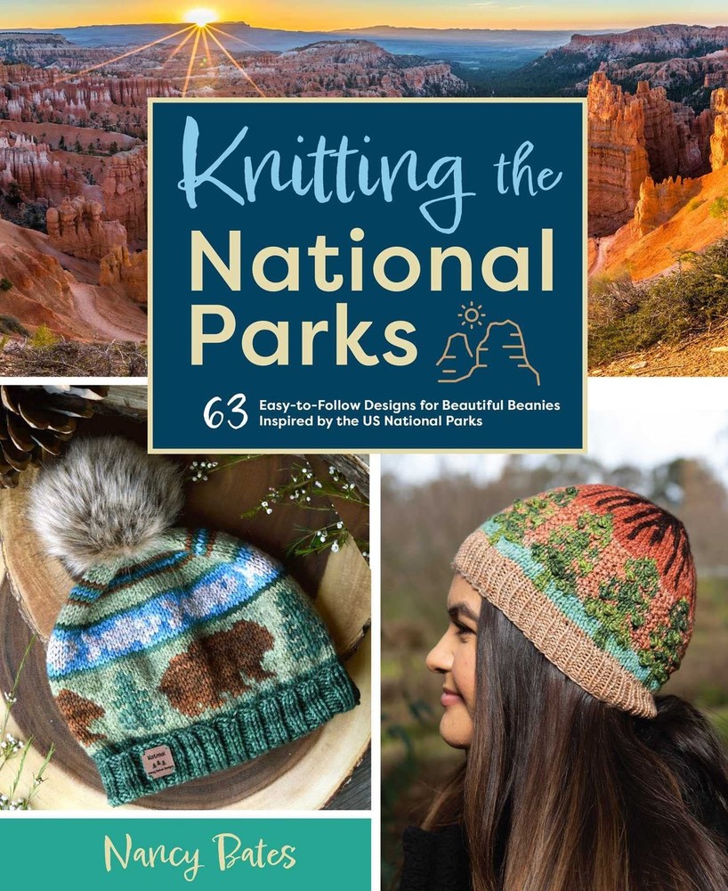 Knitting the National Parks: 63 Easy-to-Follow Designs for Beautiful Beanies...