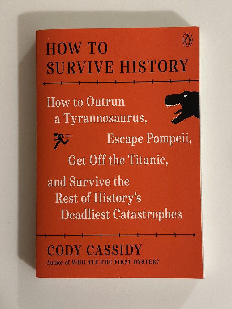 How to Survive History : How to Outrun a Tyrannosaurus, Escape Pompeii, Get off