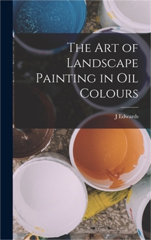 The Art of Landscape Painting in Oil Colours (Hardback or Cased Book)