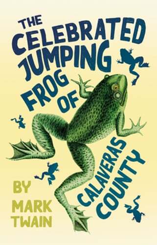 The Celebrated Jumping Frog of Calaveras County by Mark Twain: New