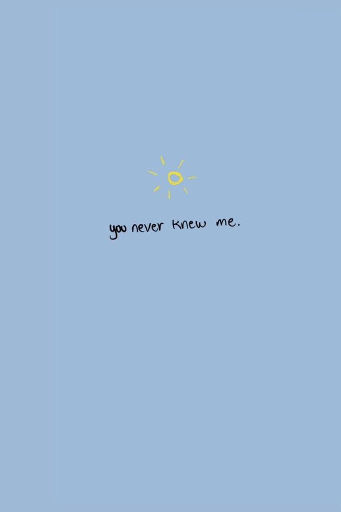 You never knew me.