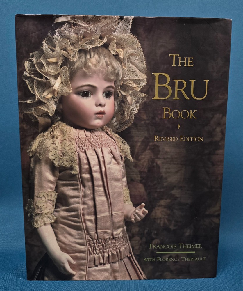 Bru Book a History & Study of the Dolls of Leon Casimir Bru by Theriault REVISED