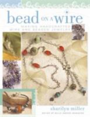 Bead on a Wire: Making Handcrafted Wire and Be- 9781581806502, paperback, Miller