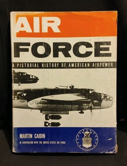AIR FORCE: A PICTORIAL HISTORY OF AMERICAN AIRPOWER by Martin Caidin