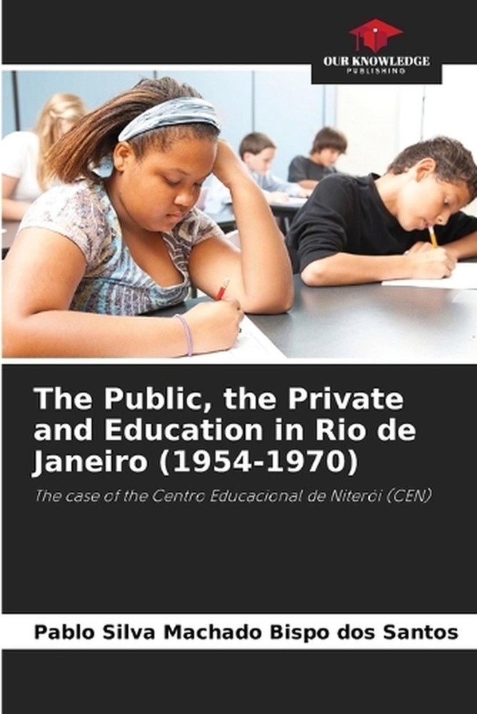 The Public, the Private and Education in Rio de Janeiro (1954-1970) by Pablo Sil