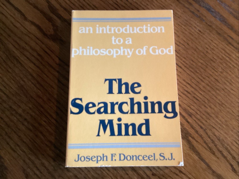 THE SEARCHING MIND: INTRODUCTION TO A PHILOSOPHY OF GOD By J F Donceel