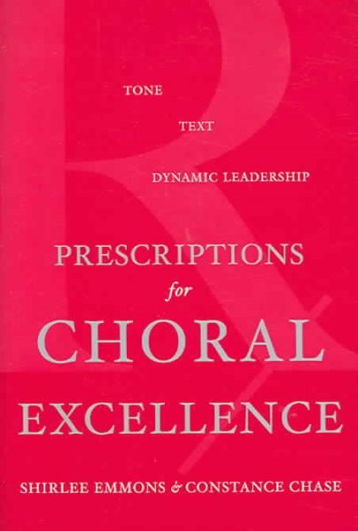 Prescriptions for Choral Excellence : Tone, Text, Dynamic Leadership, Hardcov...