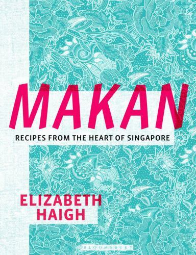 Makan: Recipes from the Heart of Singapore, Haigh, Elizabeth, Very Good Book
