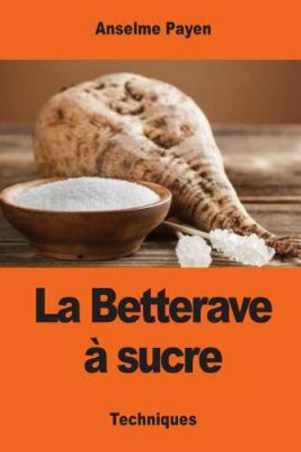 La Betterave a Sucre : Les Sucreries Et Distilleries Agricoles De La France, ...