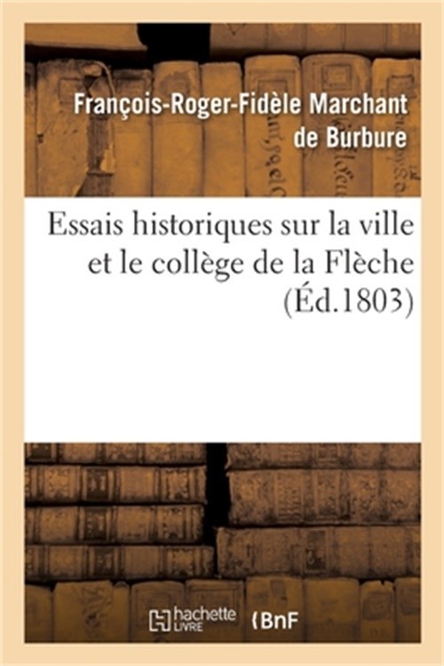 Essais Historiques Sur La Ville Et Le Coll�ge de la Fl�che (Paperback or Softbac