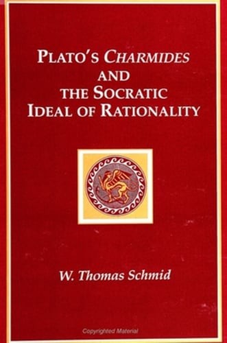 Plato's Charmides and the Socratic Ideal of Rationality by W Thomas Schmid: Used