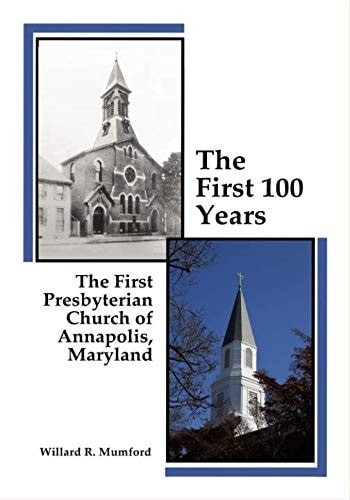 The First 100 Years: The First Presbyterian Church of Annapolis, Maryland by Mum