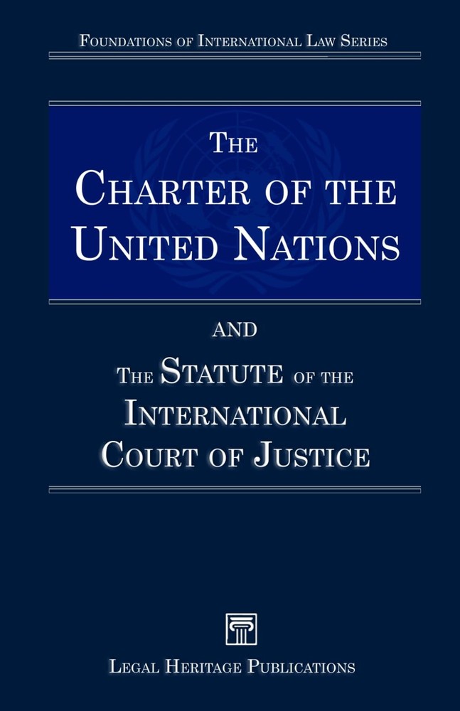 The Charter of the United Nations and the Statute of the International Court of