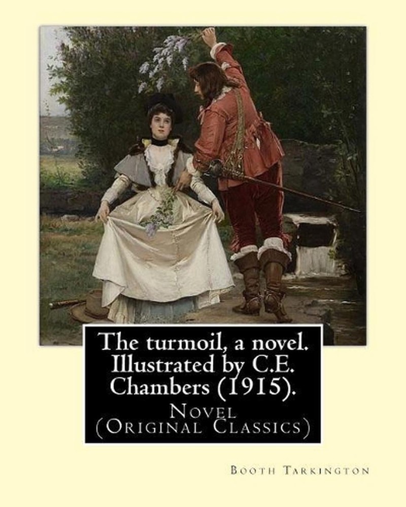 The turmoil, a novel. Illustrated by C.E. Chambers (1915). By: Booth Tarkington,