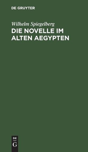 Wilhelm Spiegelberg Die Novelle Im Alten Aegypten (Hardback)