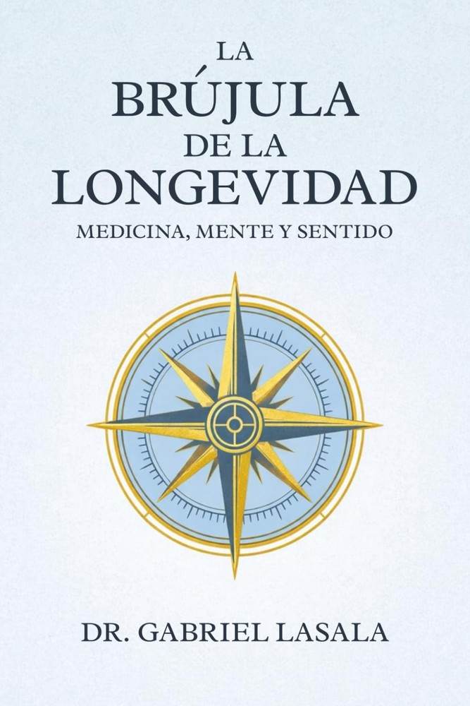 La Brújula de la Longevidad: Medicina, Mente y Sentido (Spanish Edition)