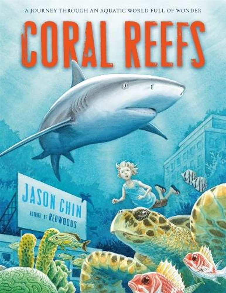 Coral Reefs: A Journey Through an Aquatic World Full of Wonder by Jason Chin (En