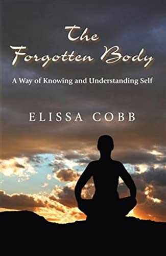 The Forgotten Body: A Way of Knowing and - Paperback, by Cobb Elissa - Very Good