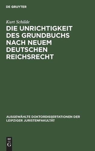 Kurt Schilde Die Unrichtigkeit Des Grundbuchs Nach Neuem Deutschen Re (Hardback)