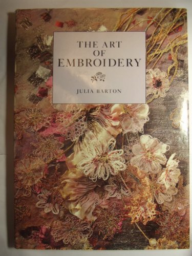 The Art of Embroidery By Julia Barton. 9781853910166