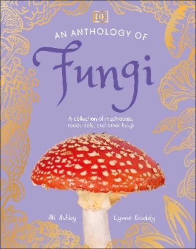 Lynne Boddy Ali Ashby An Anthology of Fungi (Hardback) DK Little AnthologiesAnother great item from Rarewaves USA | Free delivery!