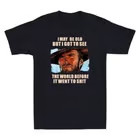 I May Be Old But Got To See The World Before It Went Humor Saying Men's T-Shirt