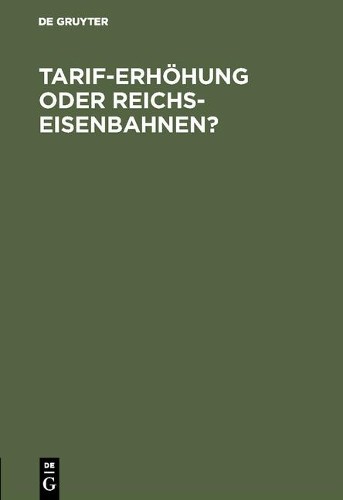 Tarif-Erhöhung oder Reichs-Eisenbahnen? (Hardback)
