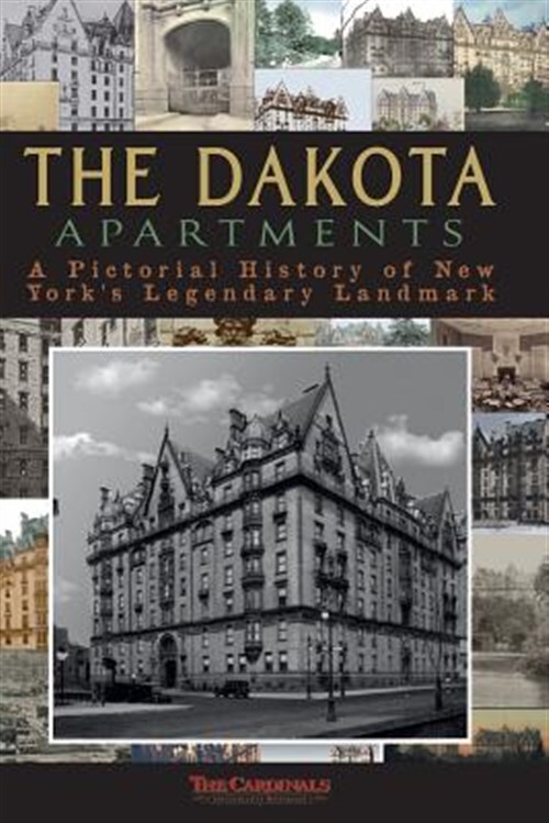 The Dakota Apartments: A Pictorial History of New York's Legendary Landmark b...