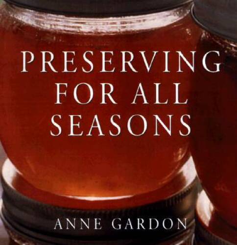 Preserving for All Seasons - Paperback By Gardon, Anne - GOOD
