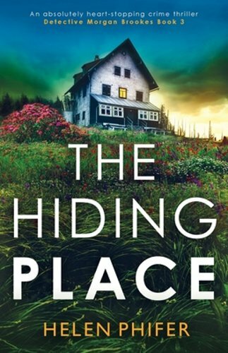 The Hiding Place: An absolutely heart-stopping crime thriller by Helen Phifer