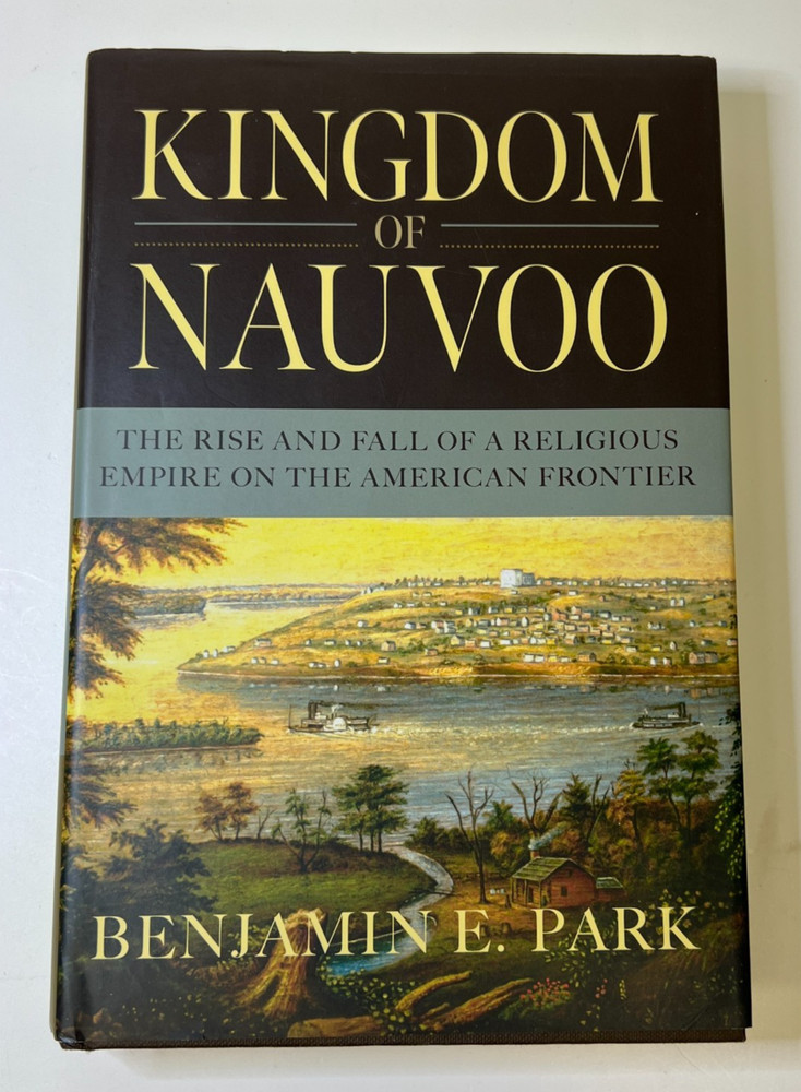 Kingdom of Nauvoo: The Rise and Fall of a Religious Empire on the America 1ST ED