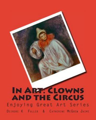 In Art Clowns and the Circus, Paperback by Fuller, Deirdre K.; Jaime, Catheri...