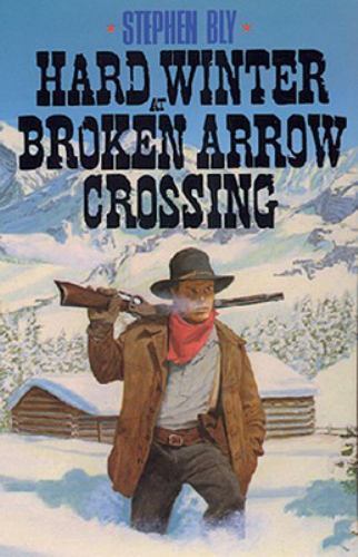 Hard Winter at Broken Arrow Crossing by Stephen A. Bly (1991, Trade Paperback)