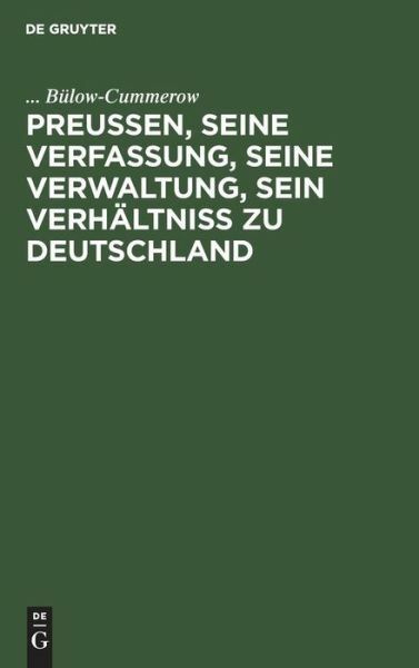 Preu?En, Seine Verfassung, Seine Verwaltung, Sein Verh?Ltni? Zu Deutschland...