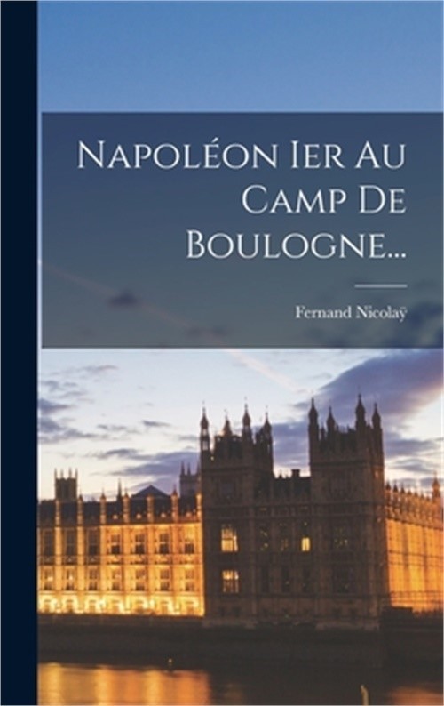 Napol�on Ier Au Camp De Boulogne... (Hardback or Cased Book)