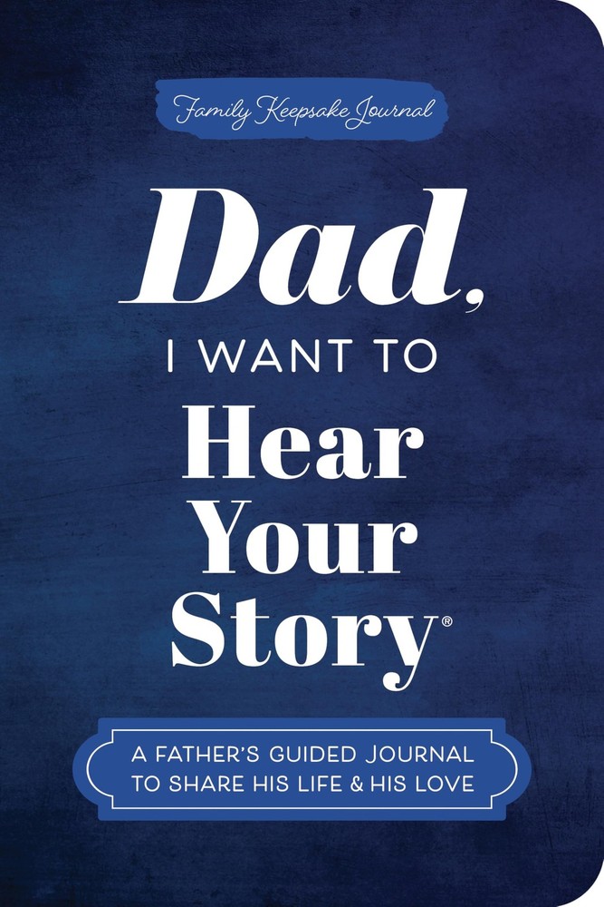 Dad, I Want to Hear Your Story (Expanded Edition): A Father's Guided Journal...