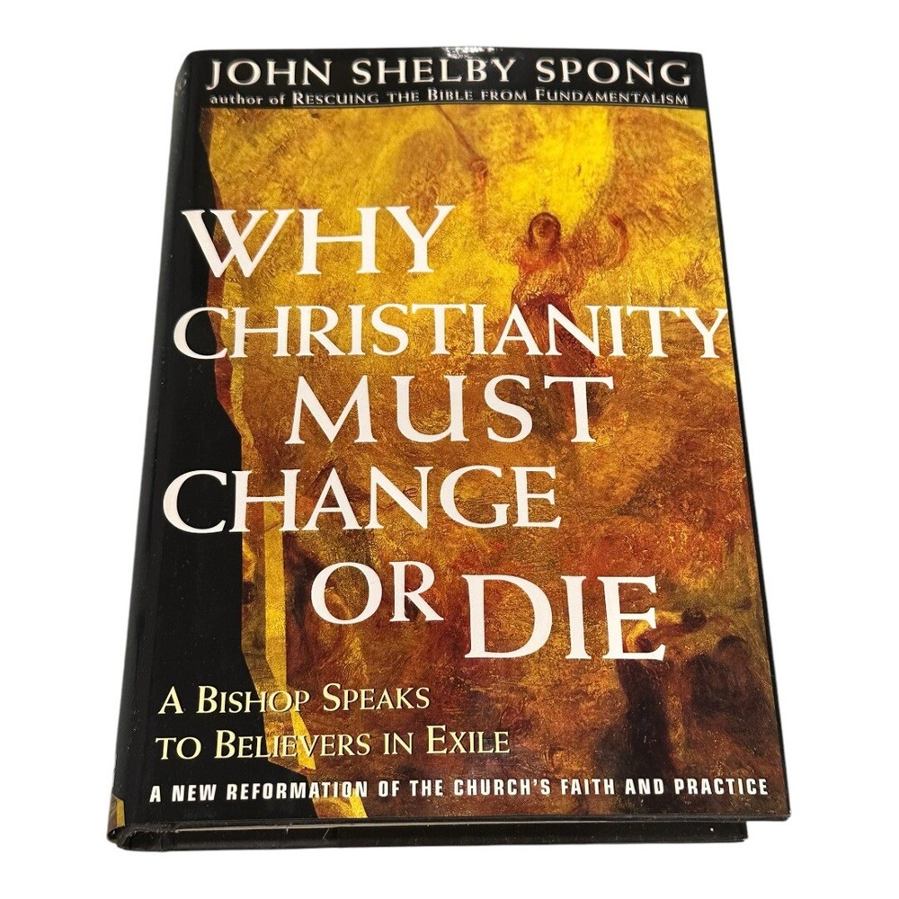 Why Christianity Must Change Or Die John Shelby Spong Hardcover