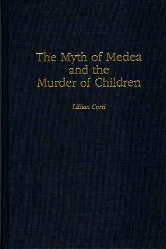 The Myth of Medea and the Murder of Children (Contributions to the Study of Worl
