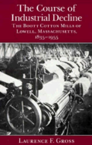 The Course of Industrial Decline: The Boott Cotton Mills of Lowell, by Gross