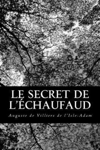 Le Secret De L'echaufaud, Paperback by de Villiers de l'Isle-Adam, Auguste, L...