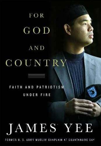 For God and Country: Faith and Patriotism Under Fire by James Yee: Used