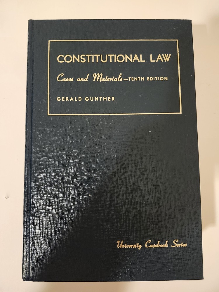 Constitutional Law Cases and Materials - Tenth Edition Gerald Gunther