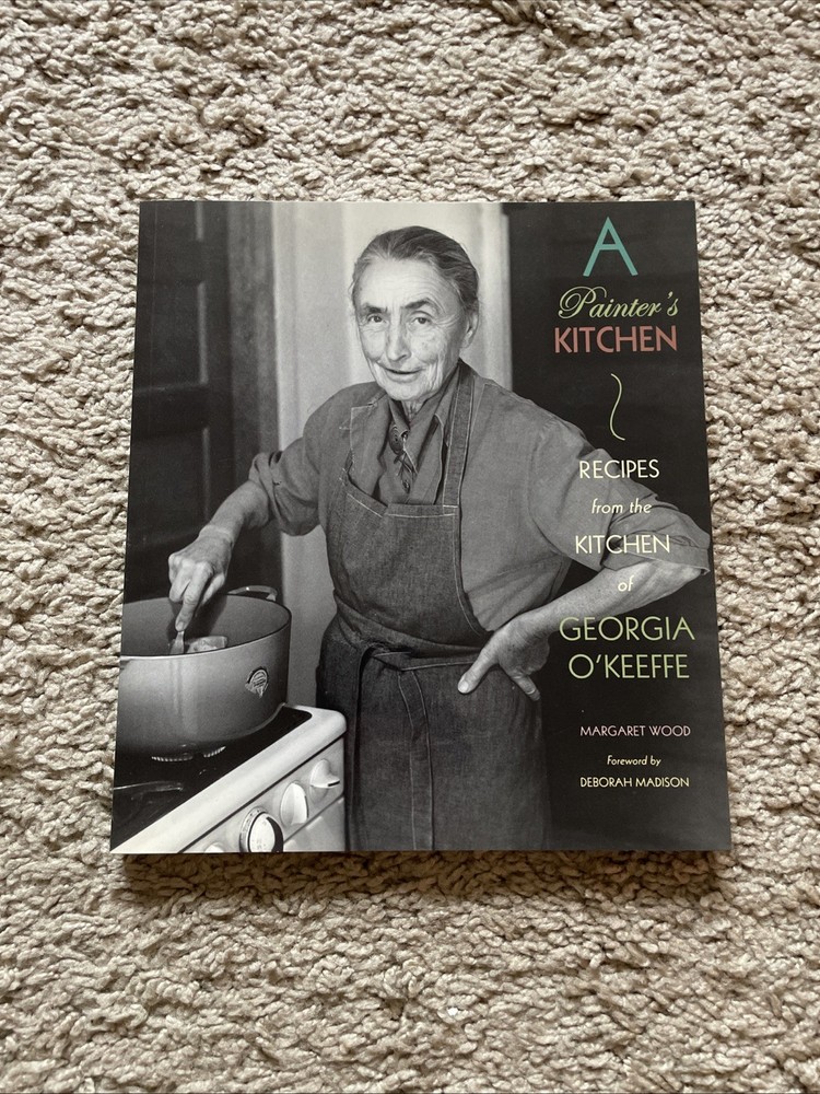 A Painter’s Kitchen Recipes From The Kitchen of Georgia O’Keefe Paperback Book