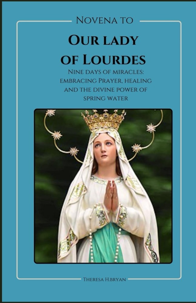 Novena To Our Lady Of Lourdes: Novena to our lady of Lourdes:Nine days of miracl
