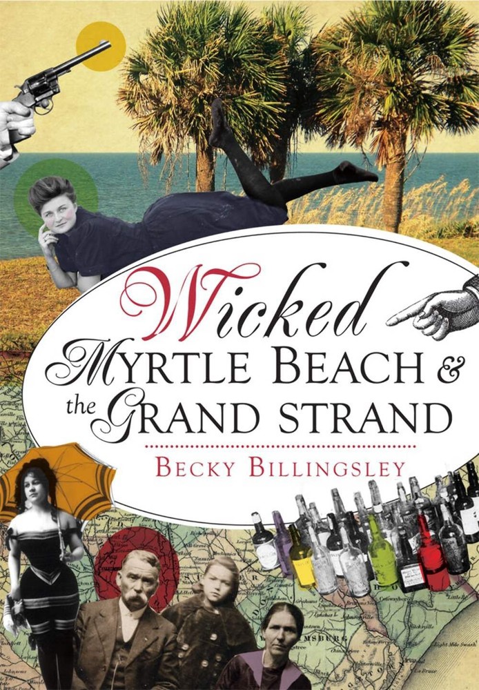 NEW The History Press Wicked Myrtle Beach & the Grand Strand, SC 9781626198050 W
