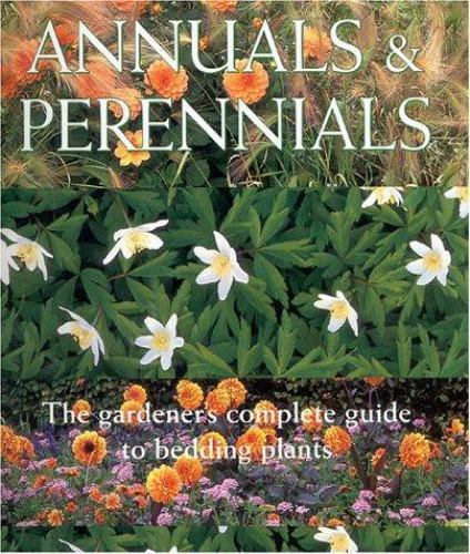 Annuals & Perennials: The Complete Gardener's Guide to Bedding Plants